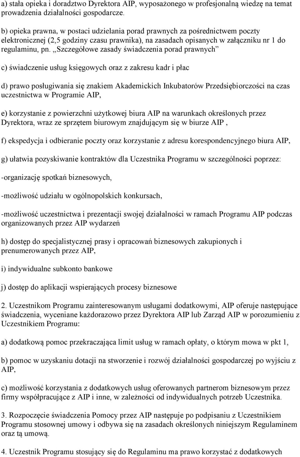 Szczegółowe zasady świadczenia porad prawnych c) świadczenie usług księgowych oraz z zakresu kadr i płac d) prawo posługiwania się znakiem Akademickich Inkubatorów Przedsiębiorczości na czas