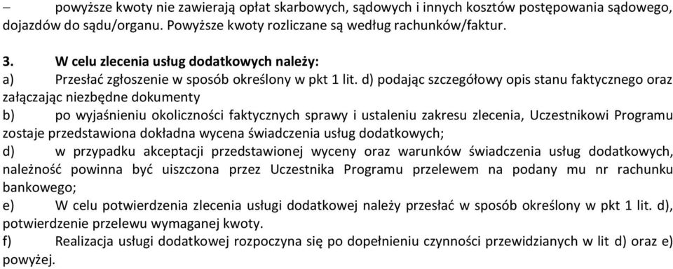 d) podając szczegółowy opis stanu faktycznego oraz załączając niezbędne dokumenty b) po wyjaśnieniu okoliczności faktycznych sprawy i ustaleniu zakresu zlecenia, Uczestnikowi Programu zostaje