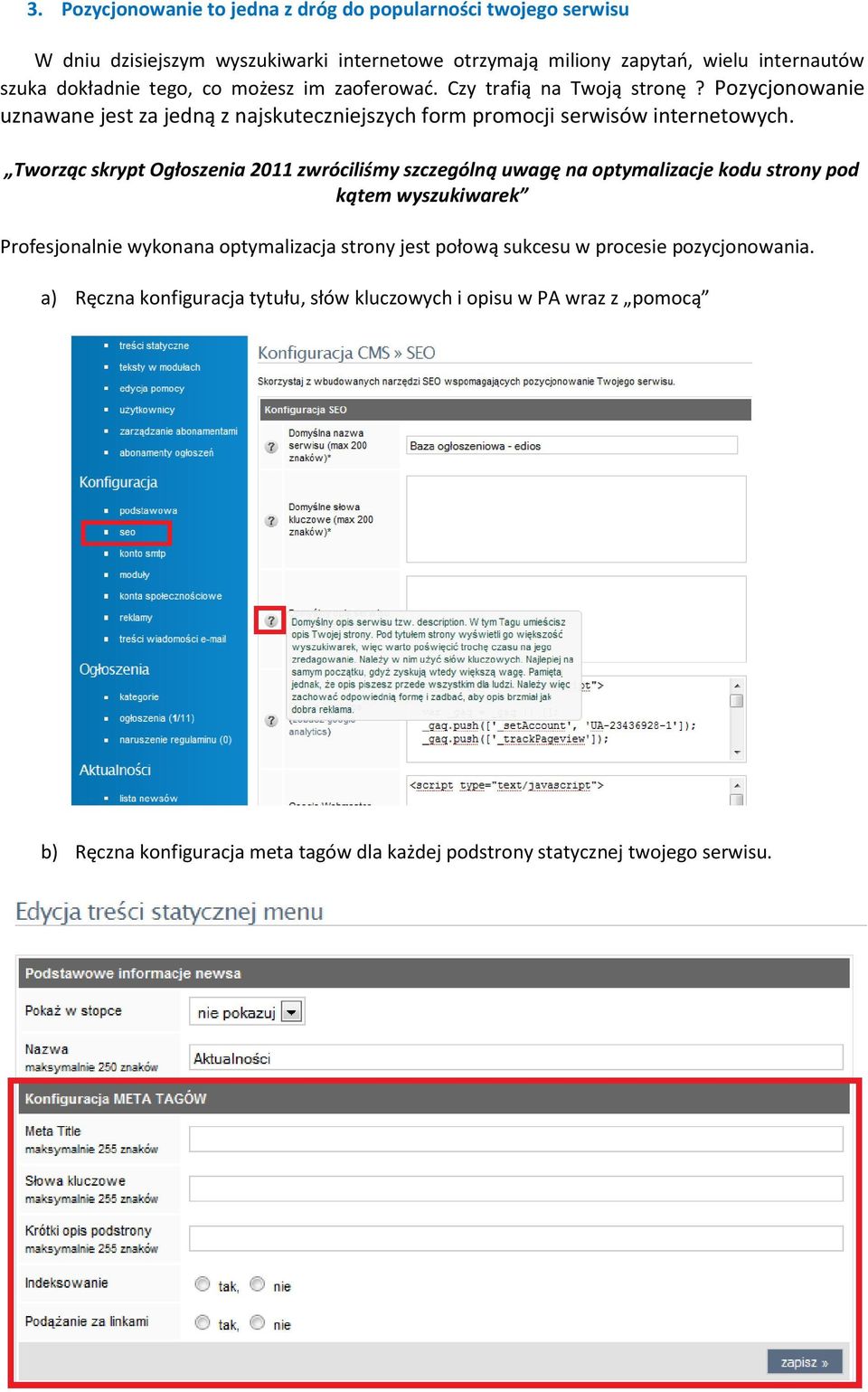 Tworząc skrypt Ogłoszenia 2011 zwróciliśmy szczególną uwagę na optymalizacje kodu strony pod kątem wyszukiwarek Profesjonalnie wykonana optymalizacja strony jest połową