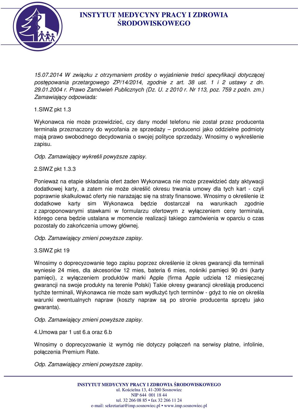 3 Wykonawca nie może przewidzieć, czy dany model telefonu nie został przez producenta terminala przeznaczony do wycofania ze sprzedaży producenci jako oddzielne podmioty mają prawo swobodnego