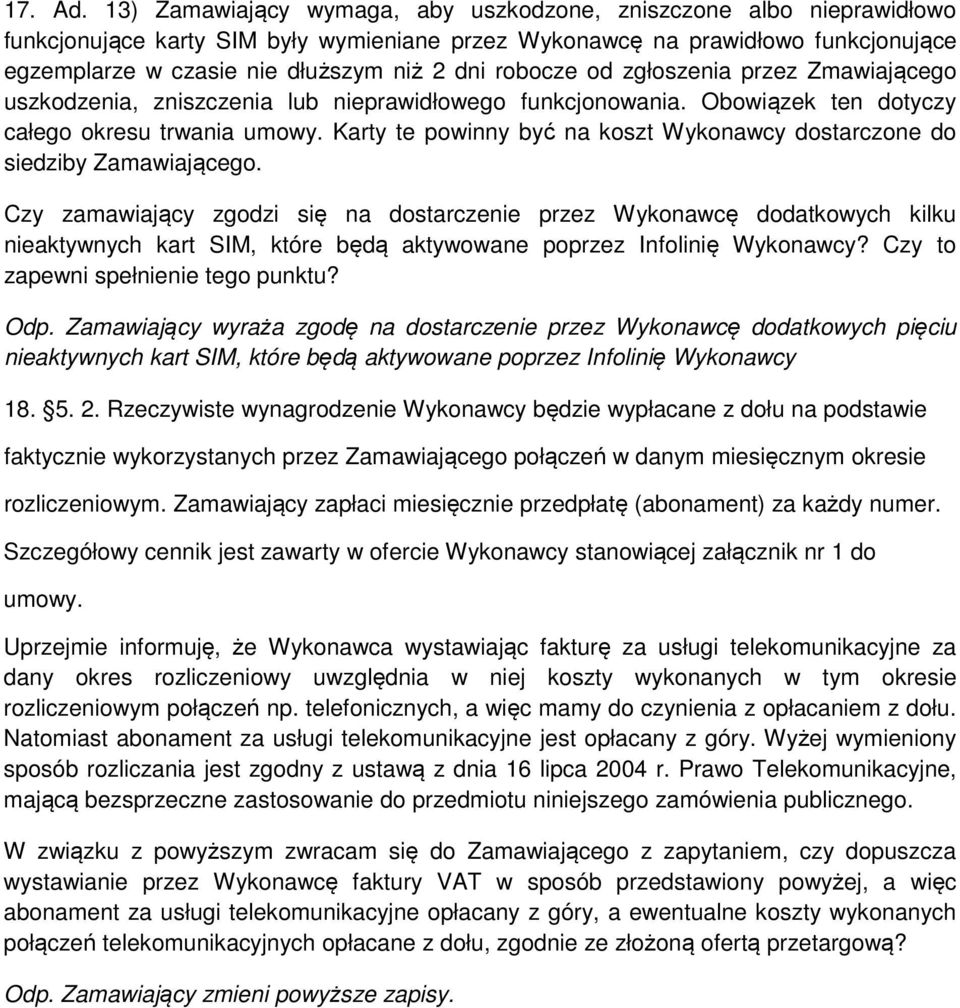 robocze od zgłoszenia przez Zmawiającego uszkodzenia, zniszczenia lub nieprawidłowego funkcjonowania. Obowiązek ten dotyczy całego okresu trwania umowy.