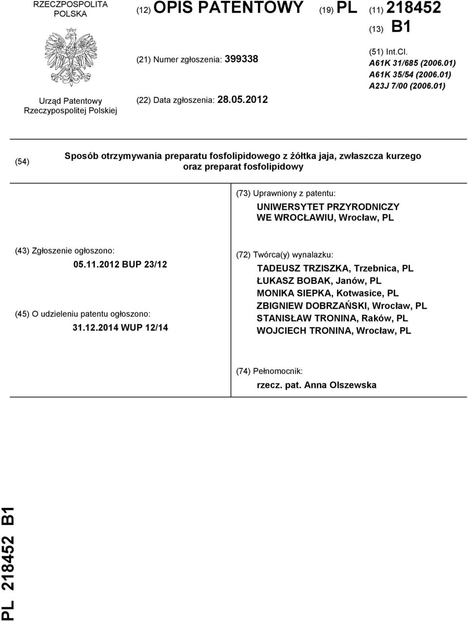 01) (54) Sposób otrzymywania preparatu fosfolipidowego z żółtka jaja, zwłaszcza kurzego oraz preparat fosfolipidowy (73) Uprawniony z patentu: UNIWERSYTET PRZYRODNICZY WE WROCŁAWIU, Wrocław, PL (43)