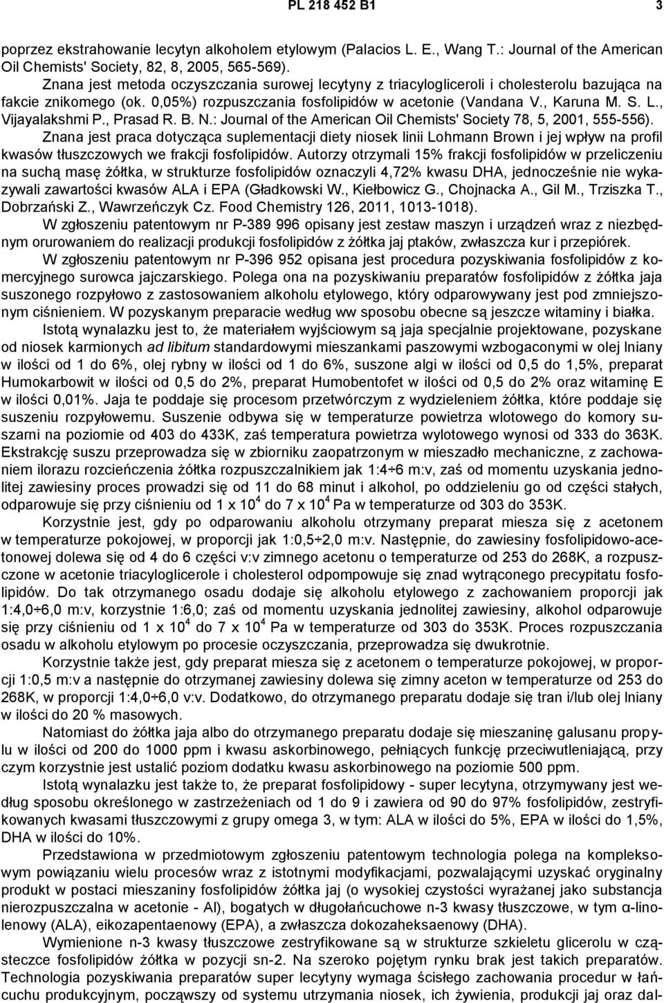, Vijayalakshmi P., Prasad R. B. N.: Journal of the American Oil Chemists' Society 78, 5, 2001, 555-556).