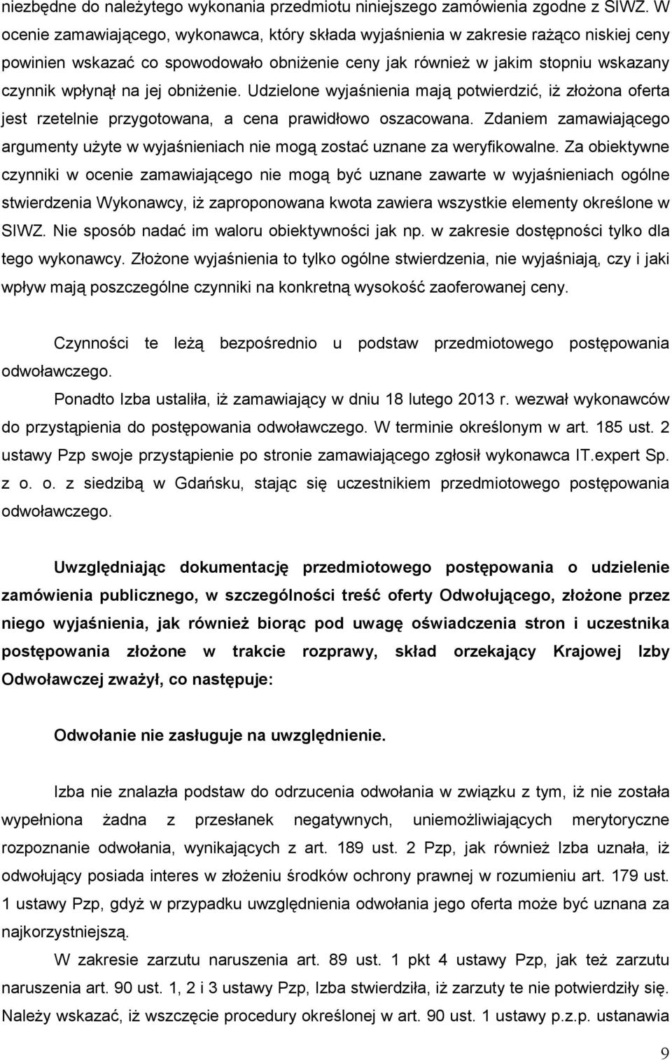 obniŝenie. Udzielone wyjaśnienia mają potwierdzić, iŝ złoŝona oferta jest rzetelnie przygotowana, a cena prawidłowo oszacowana.