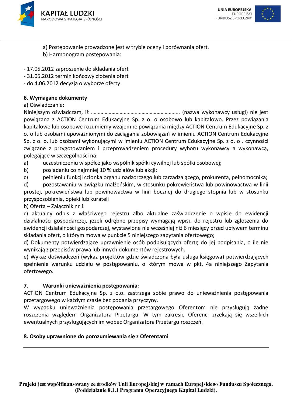 o osobowo lub kapitałowo. Przez powiązania kapitałowe lub osobowe rozumiemy wzajemne powiązania między ACTION Centrum Edukacyjne Sp. z o.