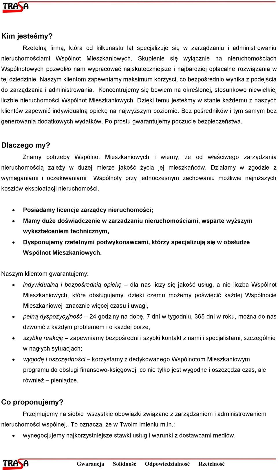 Naszym klientom zapewniamy maksimum korzyści, co bezpośrednio wynika z podejścia do zarządzania i administrowania.
