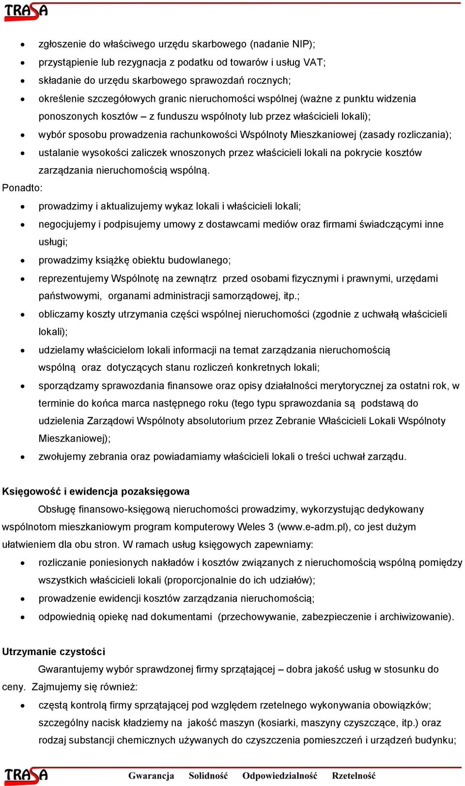 rozliczania); ustalanie wysokości zaliczek wnoszonych przez właścicieli lokali na pokrycie kosztów zarządzania nieruchomością wspólną.