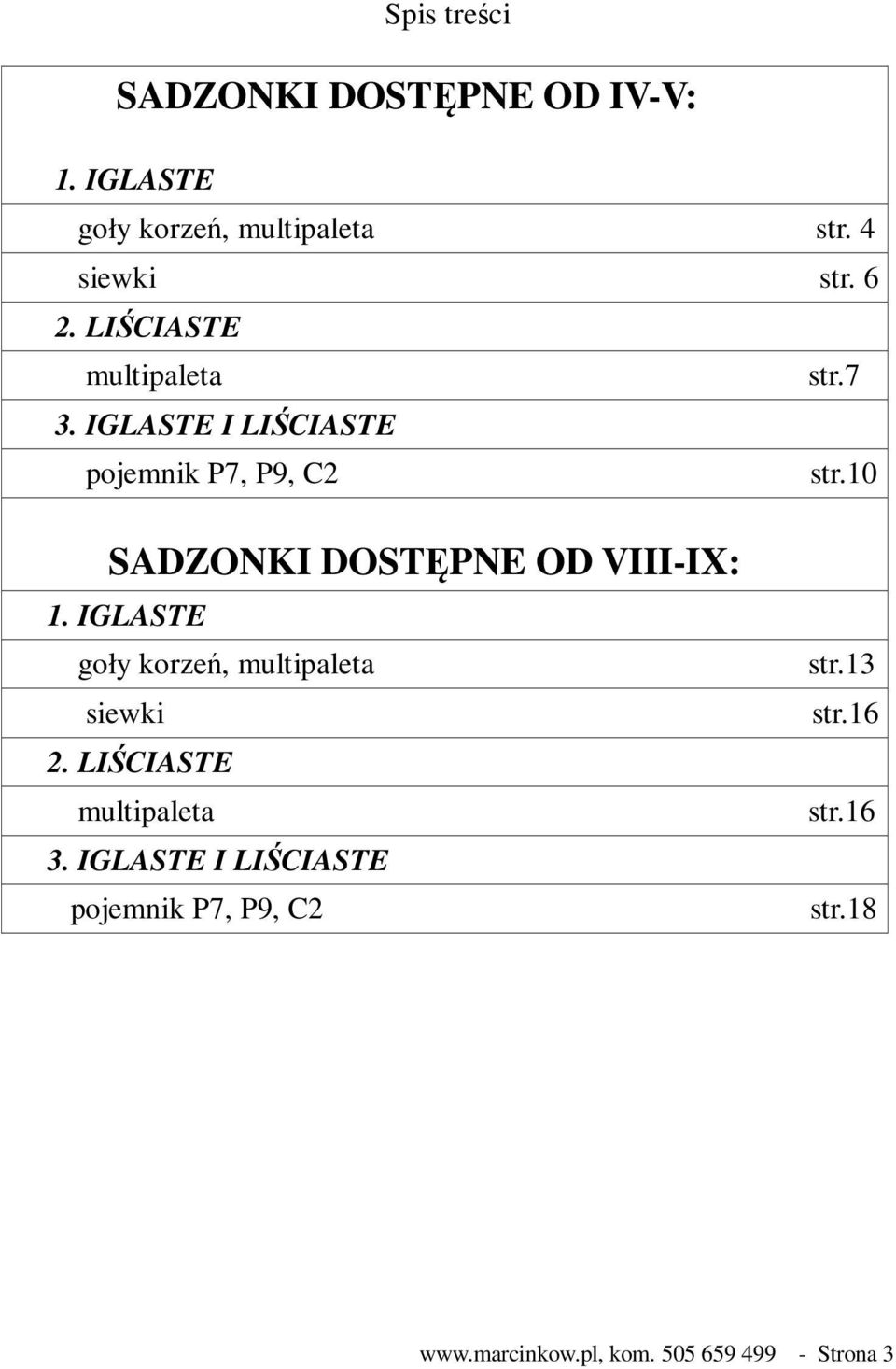 10 SADZONKI DOSTĘPNE OD VIII-IX: 1. IGLASTE goły korzeń, multipaleta siewki 2.