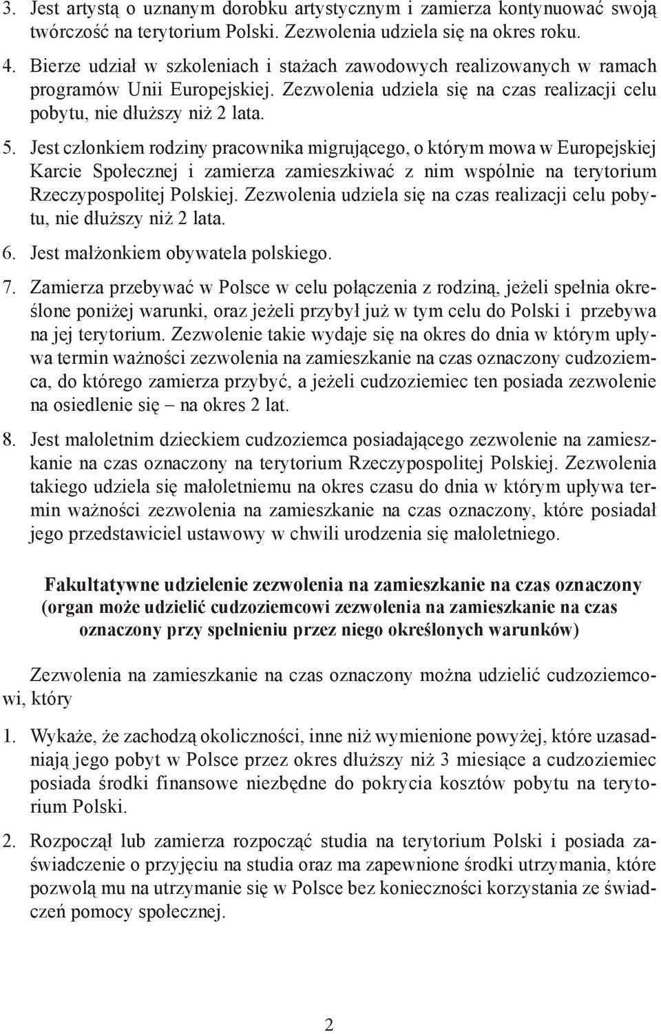 Jest członkiem rodziny pracownika migrującego, o którym mowa w Europejskiej Karcie Społecznej i zamierza zamieszkiwać z nim wspólnie na terytorium Rzeczypospolitej Polskiej.