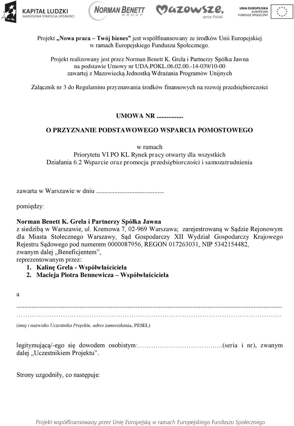 -14-039/10-00 zawartej z Mazowiecką Jednostką Wdrażania Programów Unijnych Załącznik nr 3 do Regulaminu przyznawania środków finansowych na rozwój przedsiębiorczości UMOWA NR.