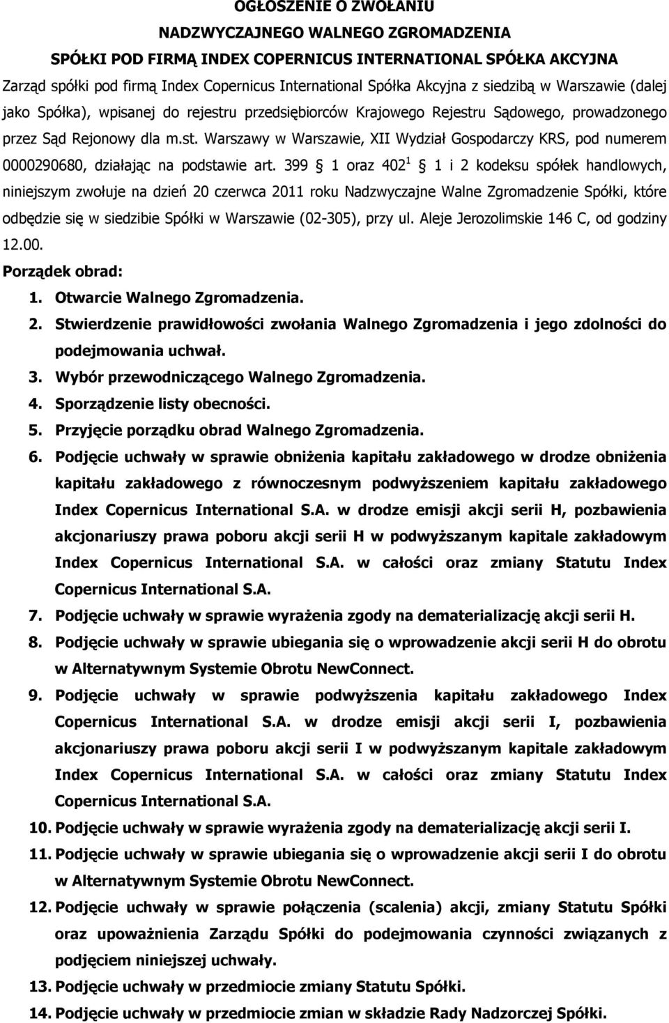 399 1 oraz 402 1 1 i 2 kodeksu spółek handlowych, niniejszym zwołuje na dzień 20 czerwca 2011 roku Nadzwyczajne Walne Zgromadzenie Spółki, które odbędzie się w siedzibie Spółki w Warszawie (02-305),