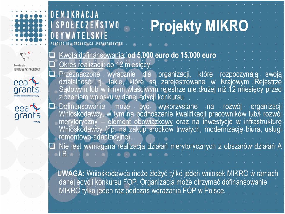 Dofinansowanie moŝe być wykorzystane na rozwój organizacji Wnioskodawcy, w tym na podnoszenie kwalifikacji pracowników lub/i rozwój merytoryczny element obowiązkowy oraz na inwestycje w