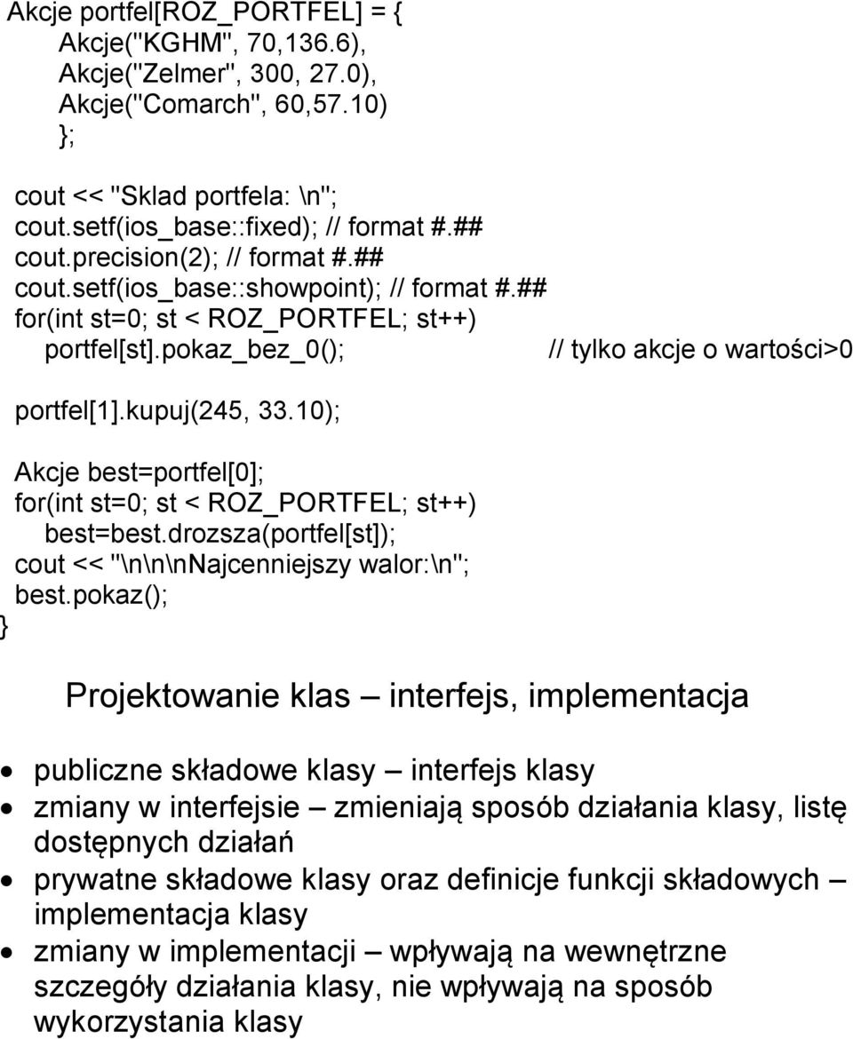 10); Akcje best=portfel[0]; for(int st=0; st < ROZ_PORTFEL; st++) best=best.drozsza(portfel[st]); cout << "\n\n\nnajcenniejszy walor:\n"; best.