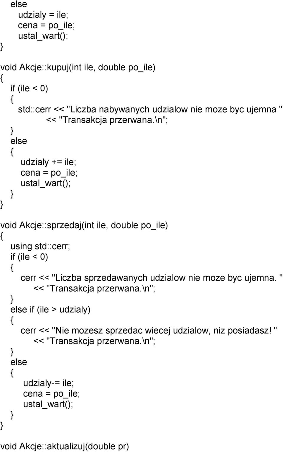 \n"; udzialy += ile; cena = po_ile; void Akcje::sprzedaj(int ile, double po_ile) using std::cerr; if (ile < 0) cerr << "Liczba