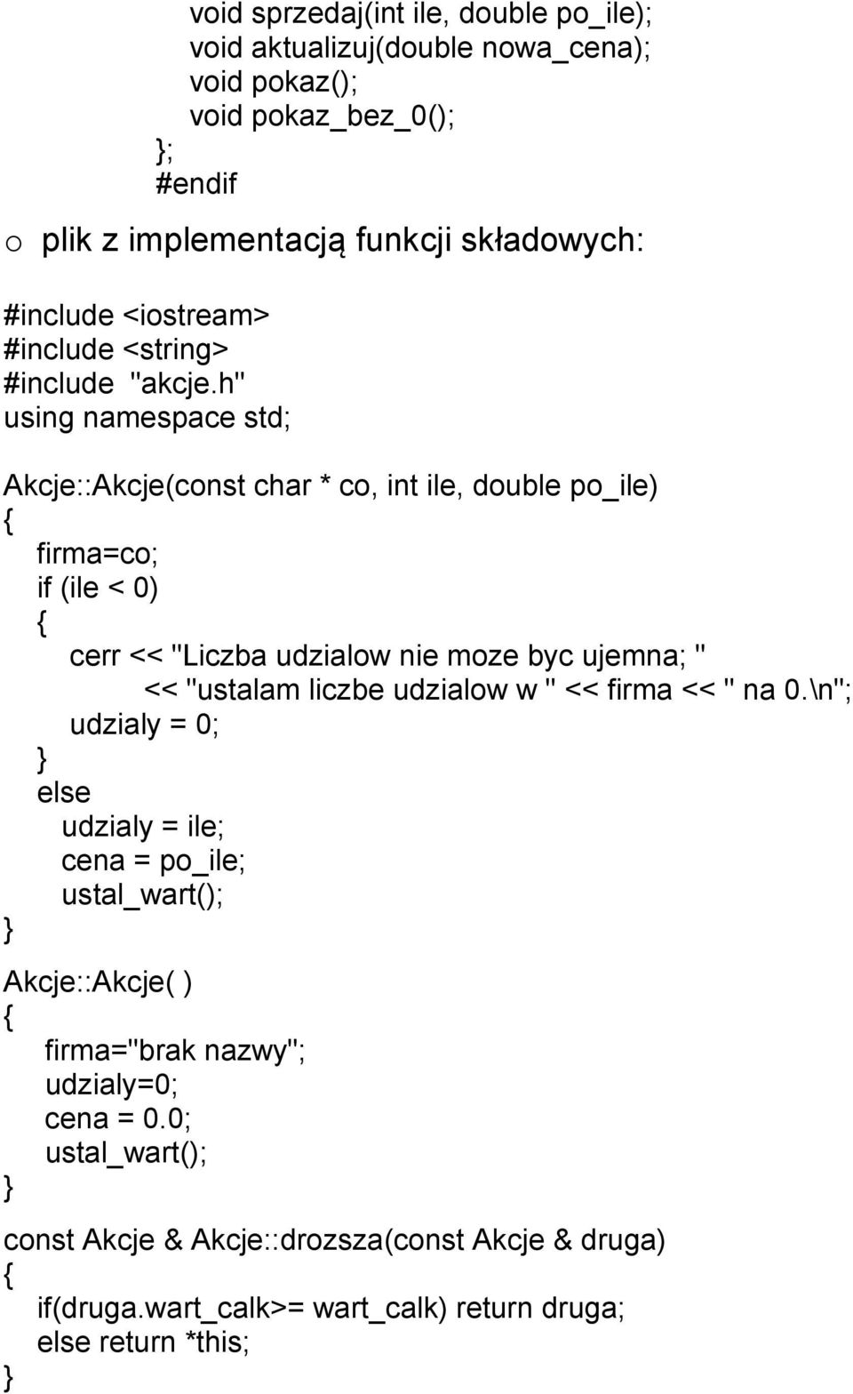h" using namespace std; Akcje::Akcje(const char * co, int ile, double po_ile) firma=co; if (ile < 0) cerr << "Liczba udzialow nie moze byc ujemna; " <<
