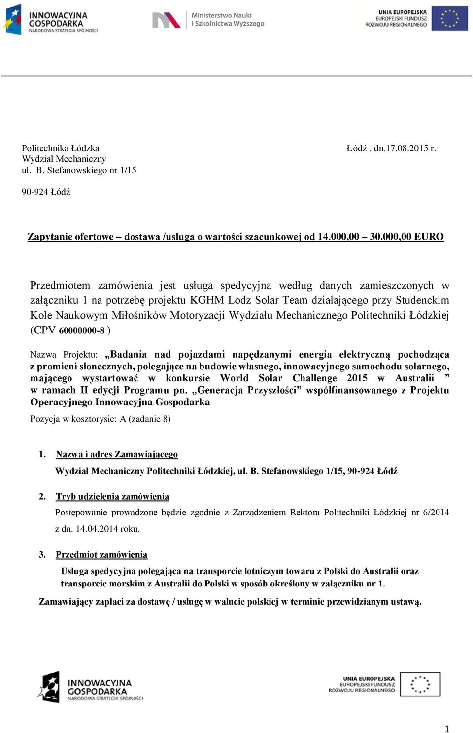 Motoryzacji Wydziału Mechanicznego Politechniki Łódzkiej (CPV 60000000-8 ) Nazwa Projektu: Badania nad pojazdami napędzanymi energia elektryczną pochodząca z promieni słonecznych, polegające na