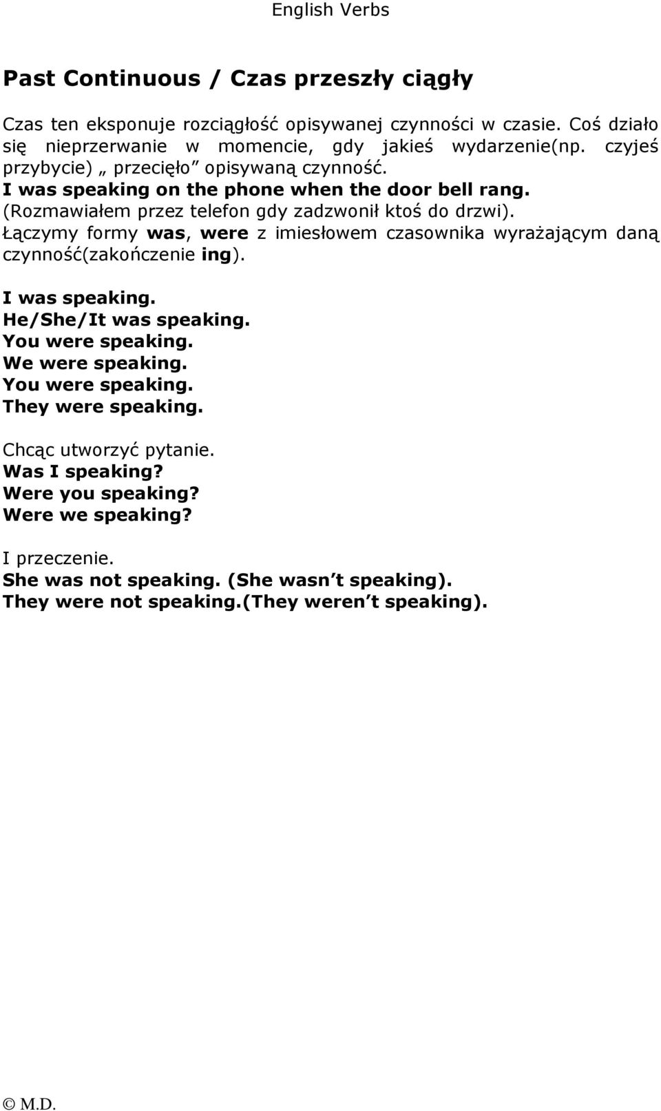 Łączymy formy was, were z imiesłowem czasownika wyraŝającym daną czynność(zakończenie ing). I was speaking. He/She/It was speaking. You were speaking. We were speaking.