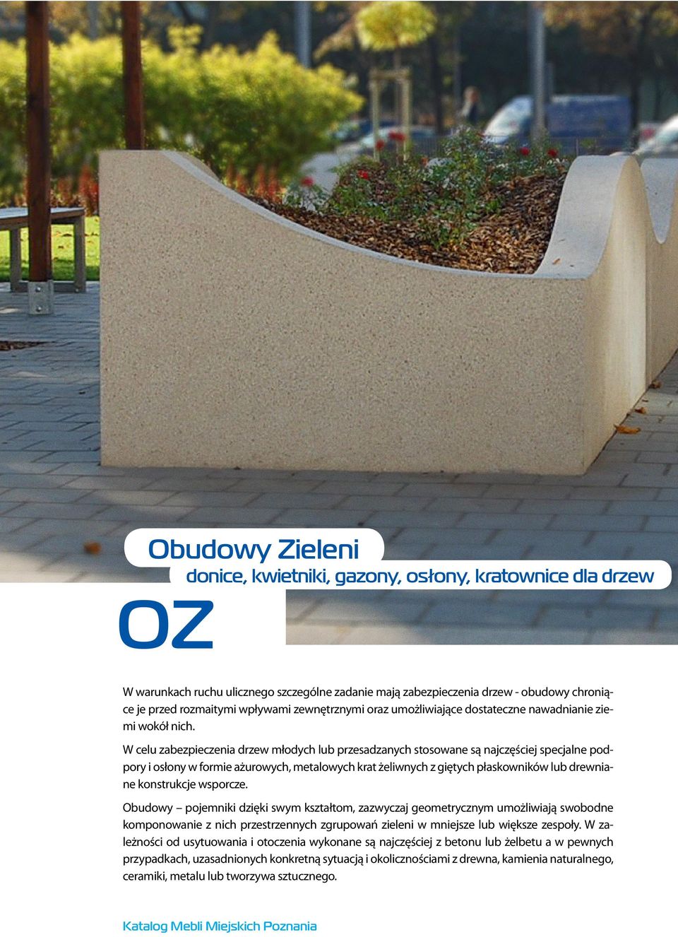 W celu zabezpieczenia drzew młodych lub przesadzanych stosowane są najczęściej specjalne podpory i osłony w formie ażurowych, metalowych krat żeliwnych z giętych płaskowników lub drewniane