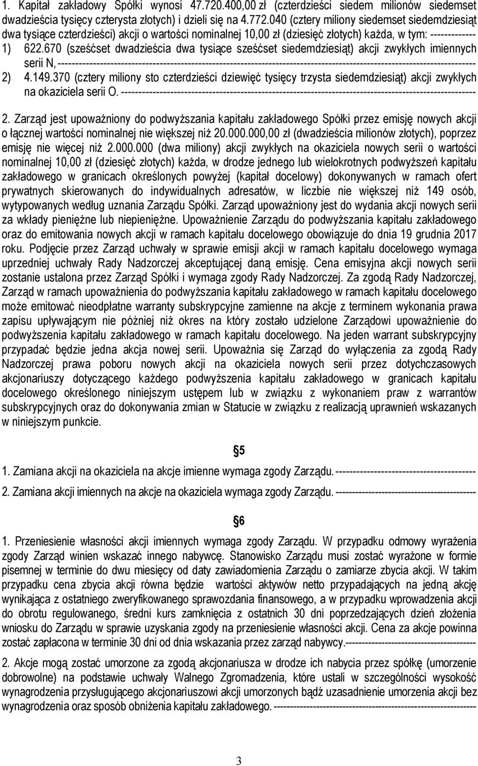 670 (sześćset dwadzieścia dwa tysiące sześćset siedemdziesiąt) akcji zwykłych imiennych serii N,
