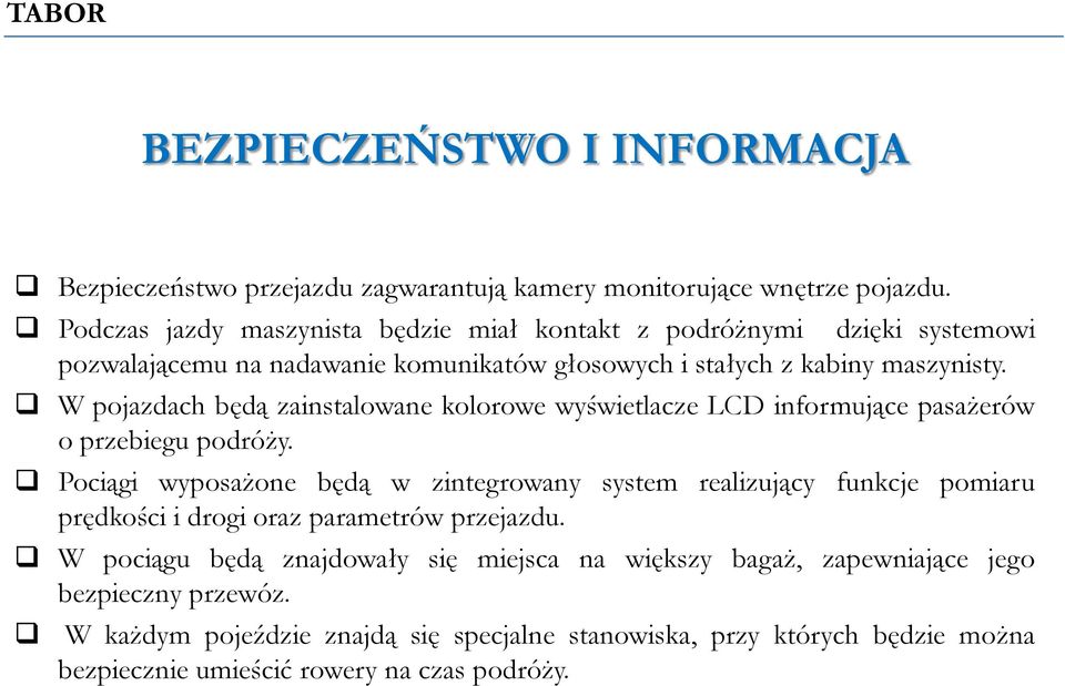 W pojazdach będą zainstalowane kolorowe wyświetlacze LCD informujące pasażerów o przebiegu podróży.