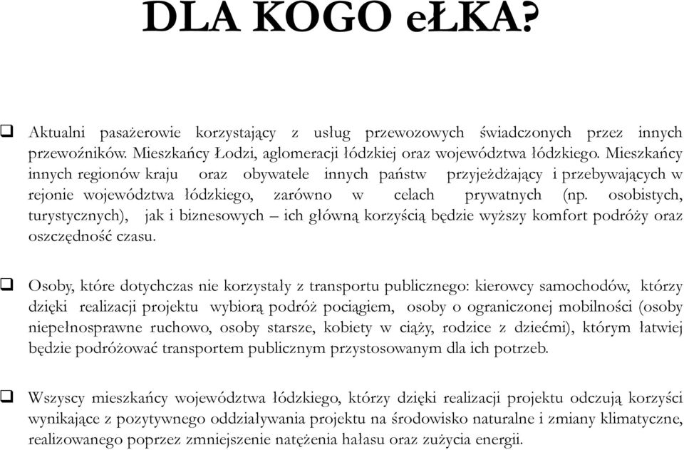 osobistych, turystycznych), jak i biznesowych ich główną korzyścią będzie wyższy komfort podróży oraz oszczędność czasu.