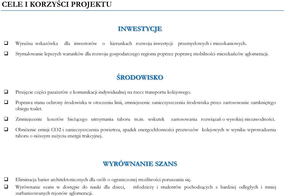 ŚRODOWISKO Przejęcie części pasażerów z komunikacji indywidualnej na rzecz transportu kolejowego.