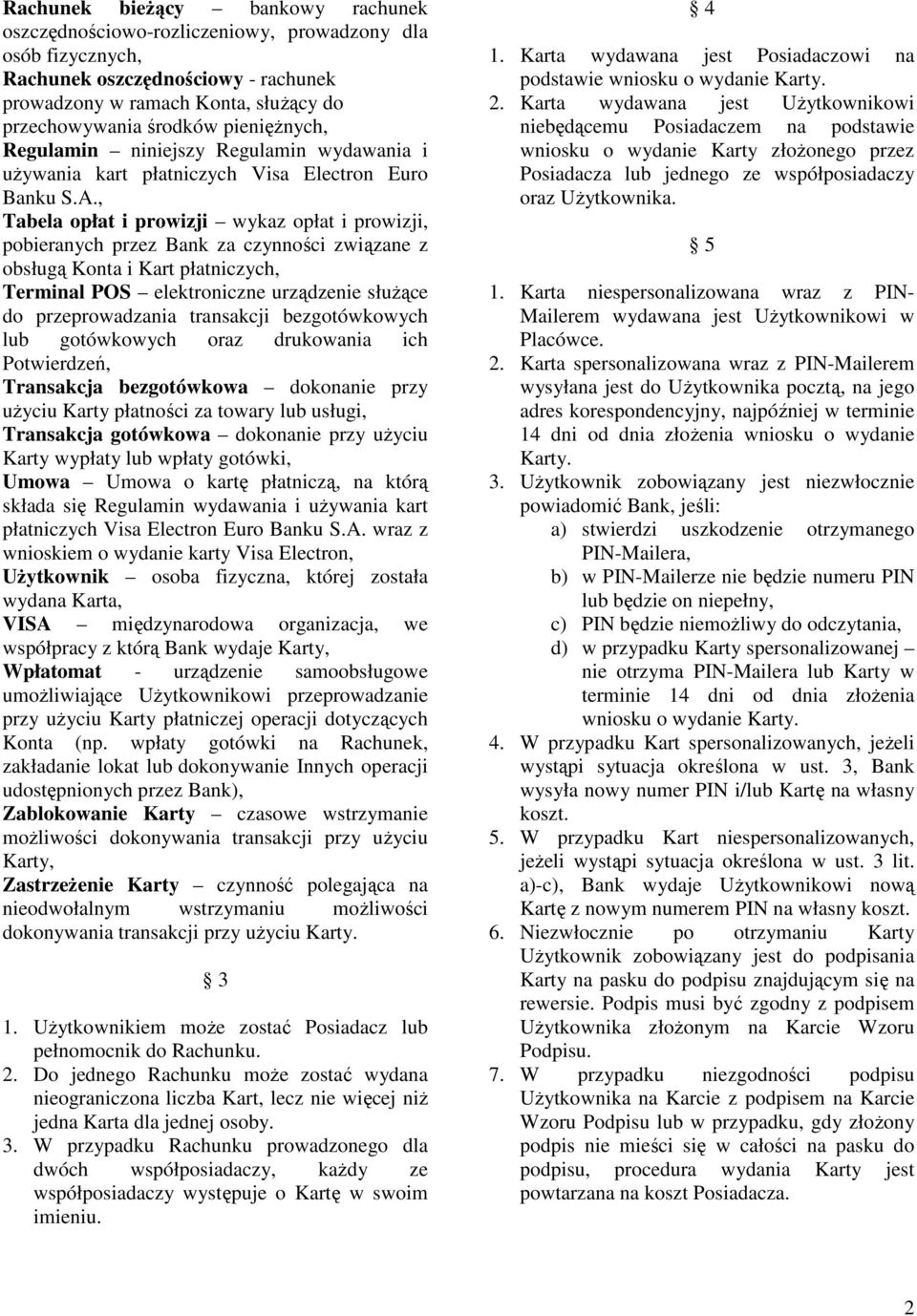 , Tabela opłat i prowizji wykaz opłat i prowizji, pobieranych przez Bank za czynności związane z obsługą Konta i Kart płatniczych, Terminal POS elektroniczne urządzenie służące do przeprowadzania