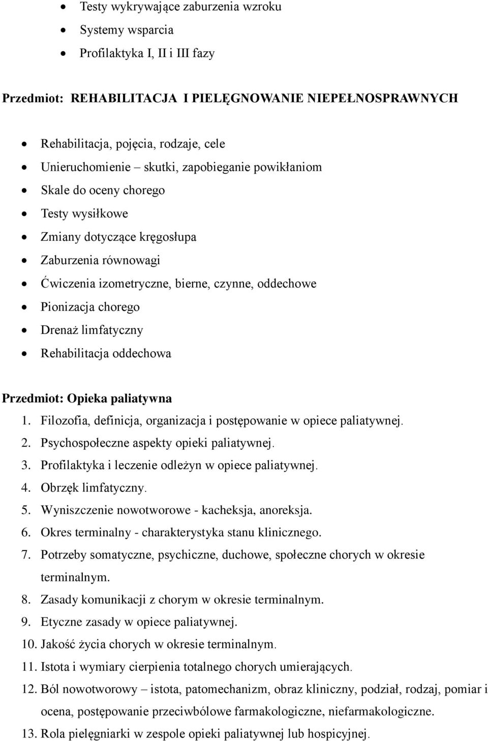 limfatyczny Rehabilitacja oddechowa Przedmiot: Opieka paliatywna 1. Filozofia, definicja, organizacja i postępowanie w opiece paliatywnej. 2. Psychospołeczne aspekty opieki paliatywnej. 3.