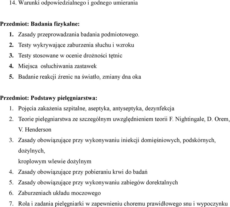 Pojęcia zakażenia szpitalne, aseptyka, antyseptyka, dezynfekcja 2. Teorie pielęgniarstwa ze szczególnym uwzględnieniem teorii F. Nightingale, D. Orem, V. Henderson 3.