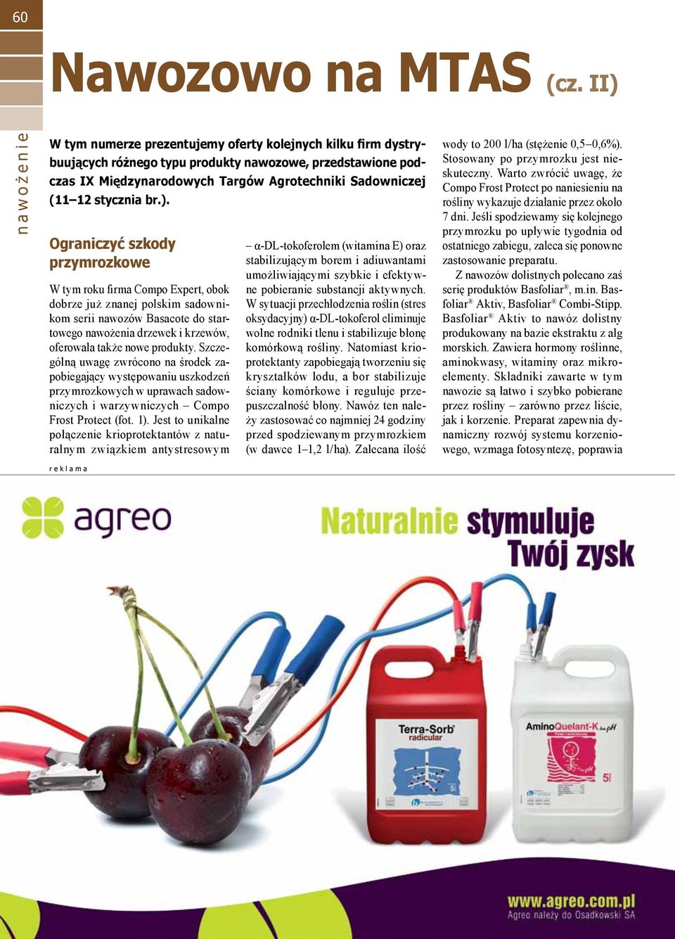 ). Ograniczyć szkody przymrozkowe W tym roku firma Compo Expert, obok dobrze już znanej polskim sadownikom serii nawozów Basacote do startowego nawożenia drzewek i krzewów, oferowała także nowe