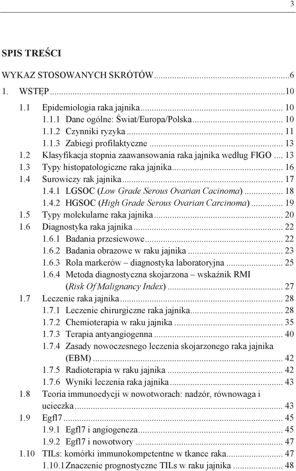 .. 18 1.4.2 HGSOC (High Grade Serous Ovarian Carcinoma)... 19 1.5 Typy molekularne raka jajnika... 20 1.6 Diagnostyka raka jajnika... 22 1.6.1 Badania przesiewowe... 22 1.6.2 Badania obrazowe w raku jajnika.