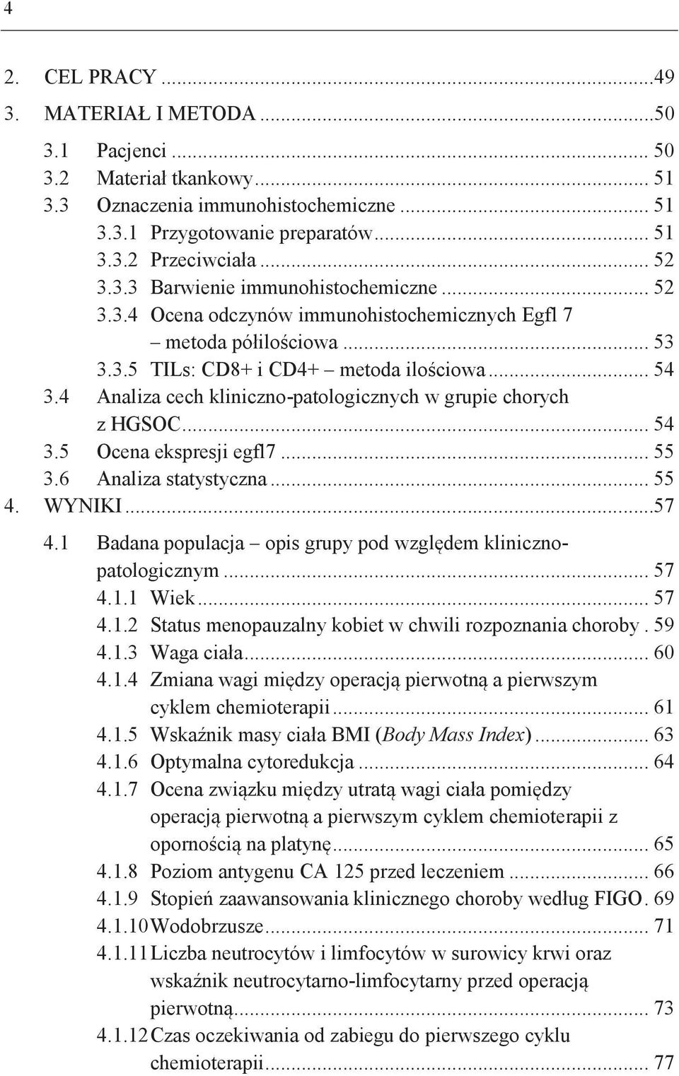 4 Analiza cech kliniczno-patologicznych w grupie chorych z HGSOC... 54 3.5 Ocena ekspresji egfl7... 55 3.6 Analiza statystyczna... 55 4. WYNIKI...57 4.