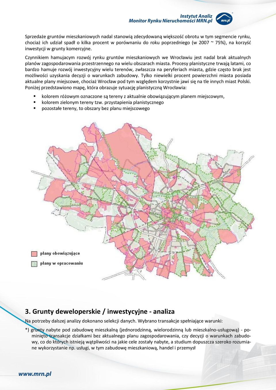 Czynnikiem hamujacym rozwój rynku gruntów mieszkaniowych we Wrocławiu jest nadal brak aktualnych planów zagospodarowania przestrzennego na wielu obszarach miasta.