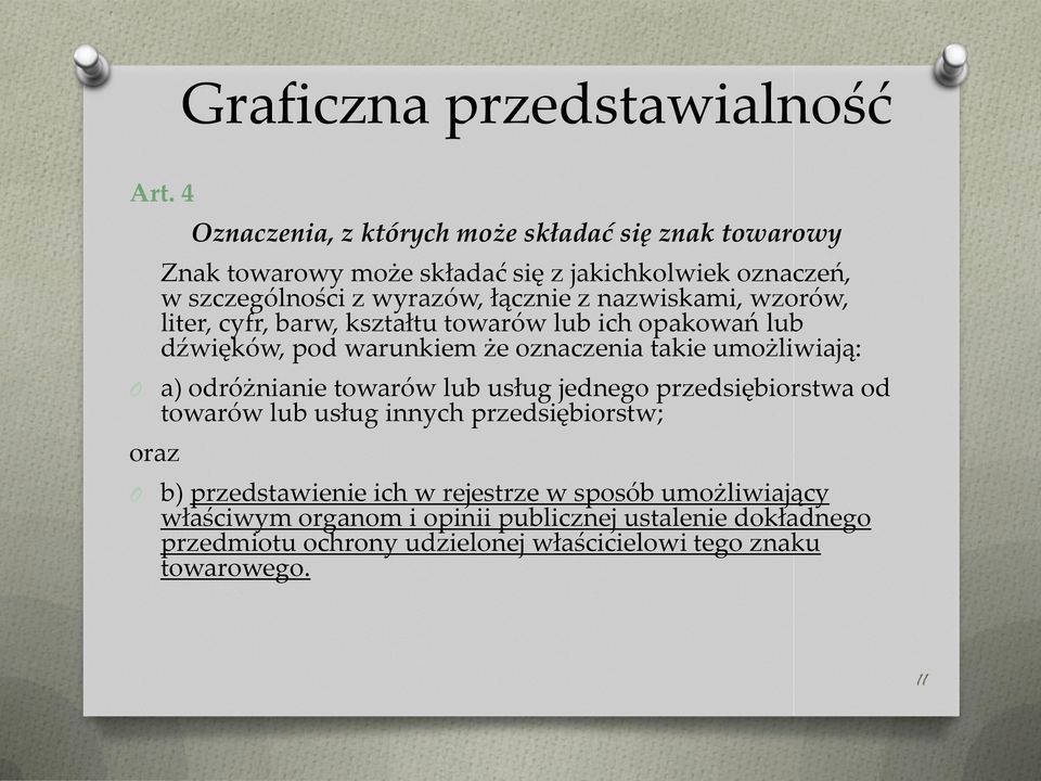 z nazwiskami, wzorów, liter, cyfr, barw, kształtu towarów lub ich opakowań lub dźwięków, pod warunkiem że oznaczenia takie umożliwiają: a) odróżnianie