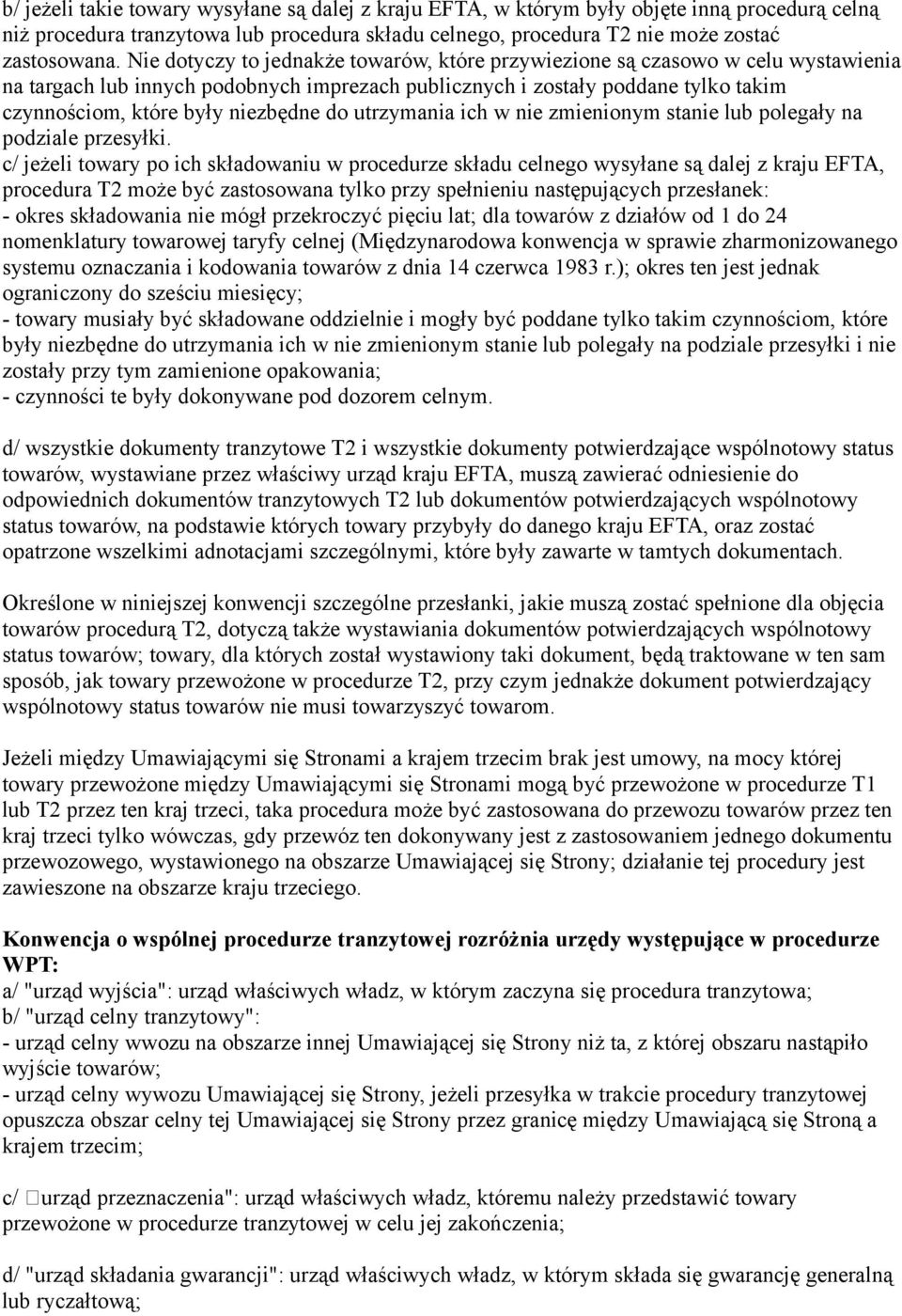 do utrzymania ich w nie zmienionym stanie lub polegały na podziale przesyłki.