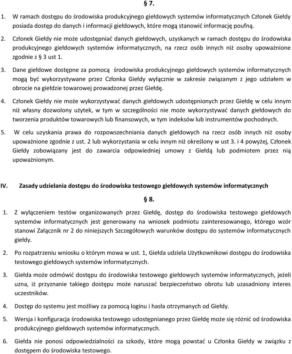 z 3 ust 1. 3. Dane giełdowe dostępne za pomocą środowiska produkcyjnego giełdowych systemów informatycznych mogą być wykorzystywane przez Członka Giełdy wyłącznie w zakresie związanym z jego udziałem