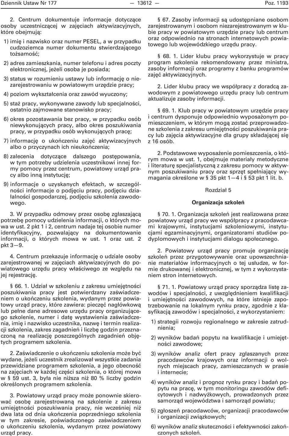 stwierdzającego tożsamość; 2) adres zamieszkania, numer telefonu i adres poczty elektronicznej, jeżeli osoba je posiada; 3) status w rozumieniu ustawy lub informację o niezarejestrowaniu w powiatowym