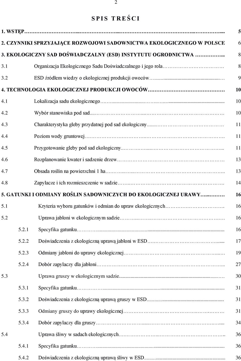 1 Lokalizacja sadu ekologicznego......... 10 4.2 Wybór stanowiska pod sad....... 10 4.3 Charakterystyka gleby przydatnej pod sad ekologiczny... 11 4.4 Poziom wody gruntowej..... 11 4.5 Przygotowanie gleby pod sad ekologiczny.