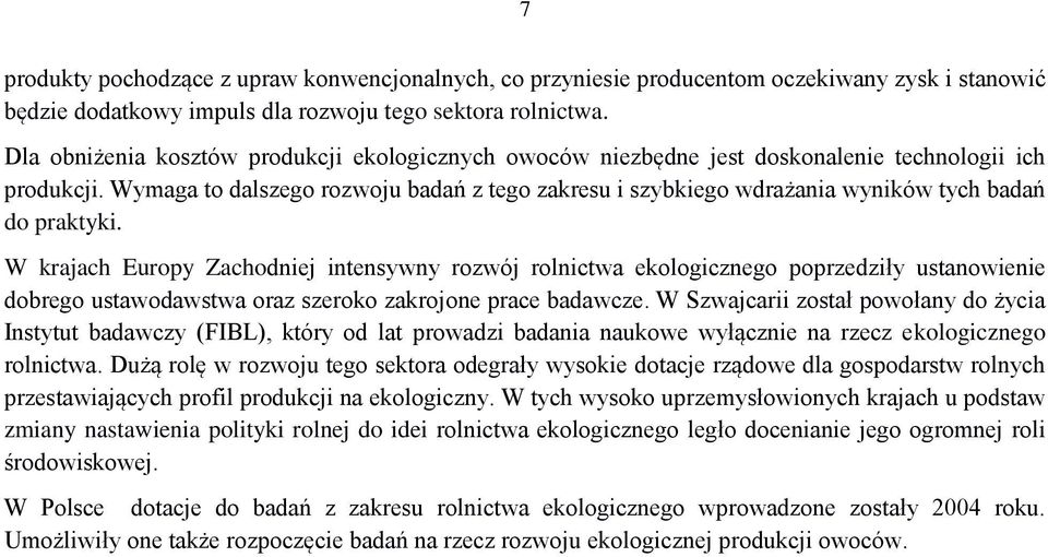 Wymaga to dalszego rozwoju badań z tego zakresu i szybkiego wdrażania wyników tych badań do praktyki.