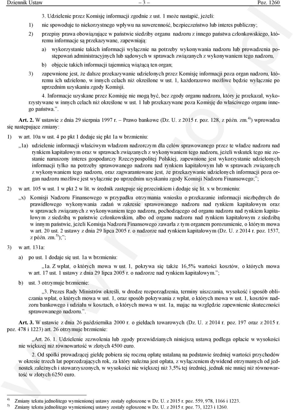 państwa członkowskiego, któremu informacje są przekazywane, zapewniają: a) wykorzystanie takich informacji wyłącznie na potrzeby wykonywania nadzoru lub prowadzenia postępowań administracyjnych lub