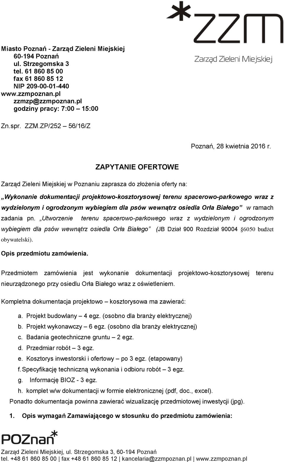 ZAPYTANIE OFERTOWE Zarząd Zieleni Miejskiej w Poznaniu zaprasza do złożenia oferty na: Wykonanie dokumentacji projektowo-kosztorysowej terenu spacerowo-parkowego wraz z wydzielonym i ogrodzonym