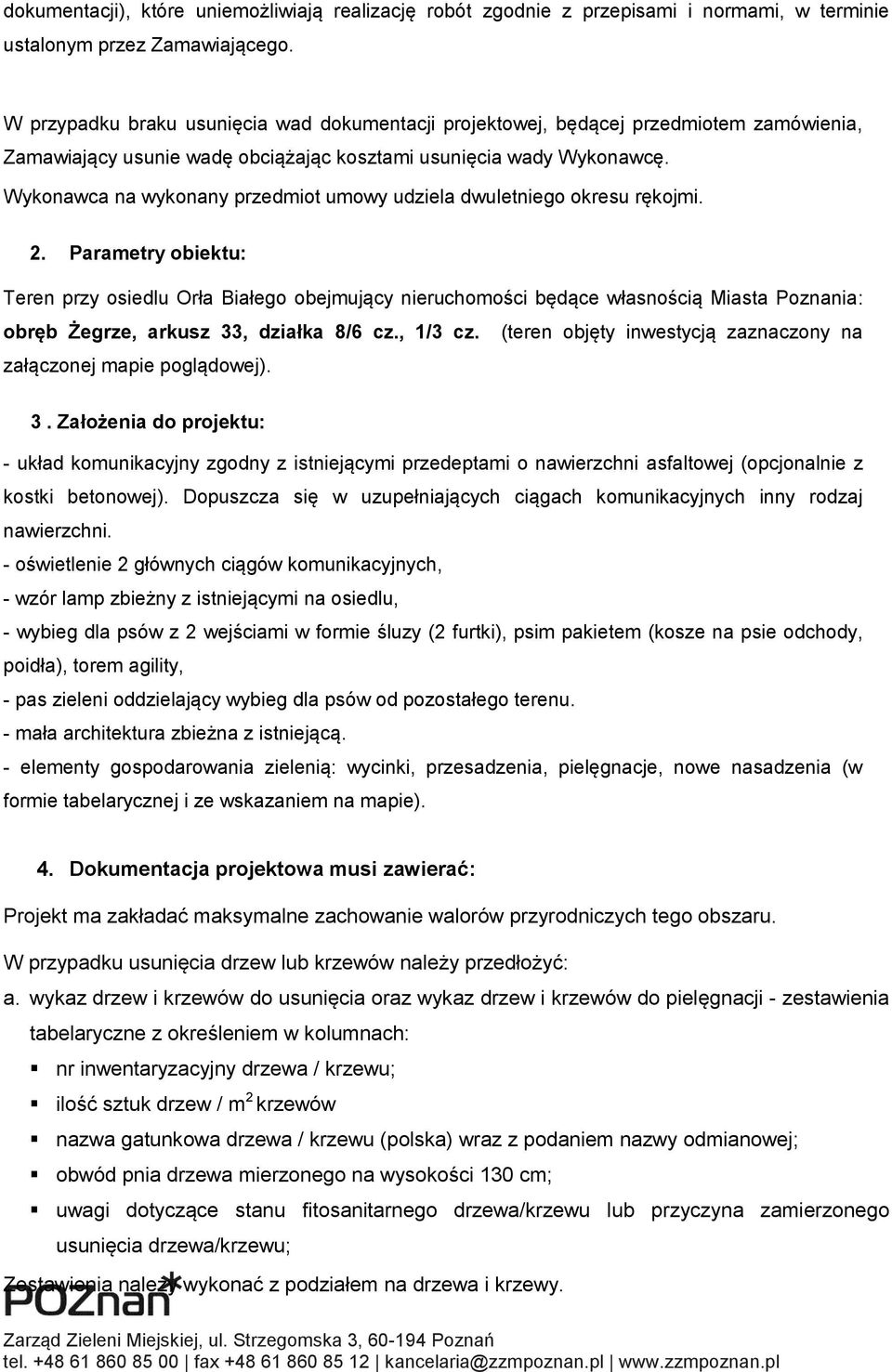Wykonawca na wykonany przedmiot umowy udziela dwuletniego okresu rękojmi. 2.