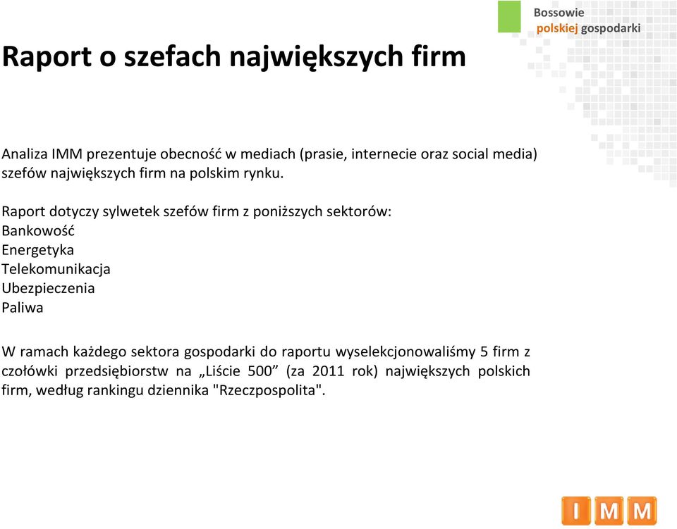 Raport dotyczy sylwetek szefów firm z poniższych sektorów: Bankowość Energetyka Telekomunikacja Ubezpieczenia Paliwa W