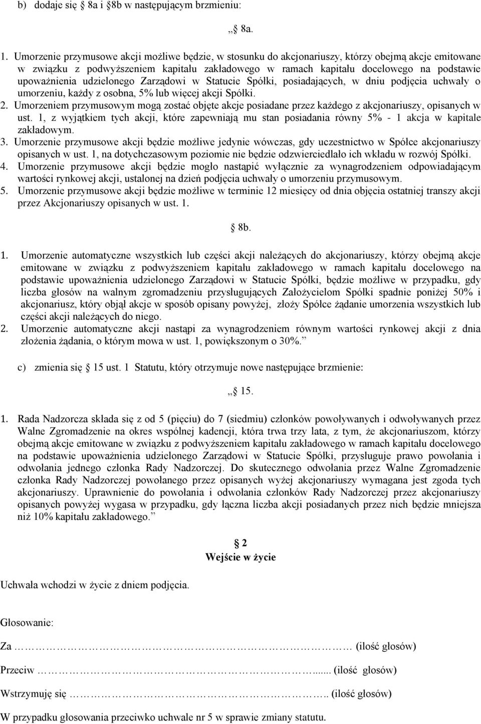 upoważnienia udzielonego Zarządowi w Statucie Spółki, posiadających, w dniu podjęcia uchwały o umorzeniu, każdy z osobna, 5% lub więcej akcji Spółki. 2.