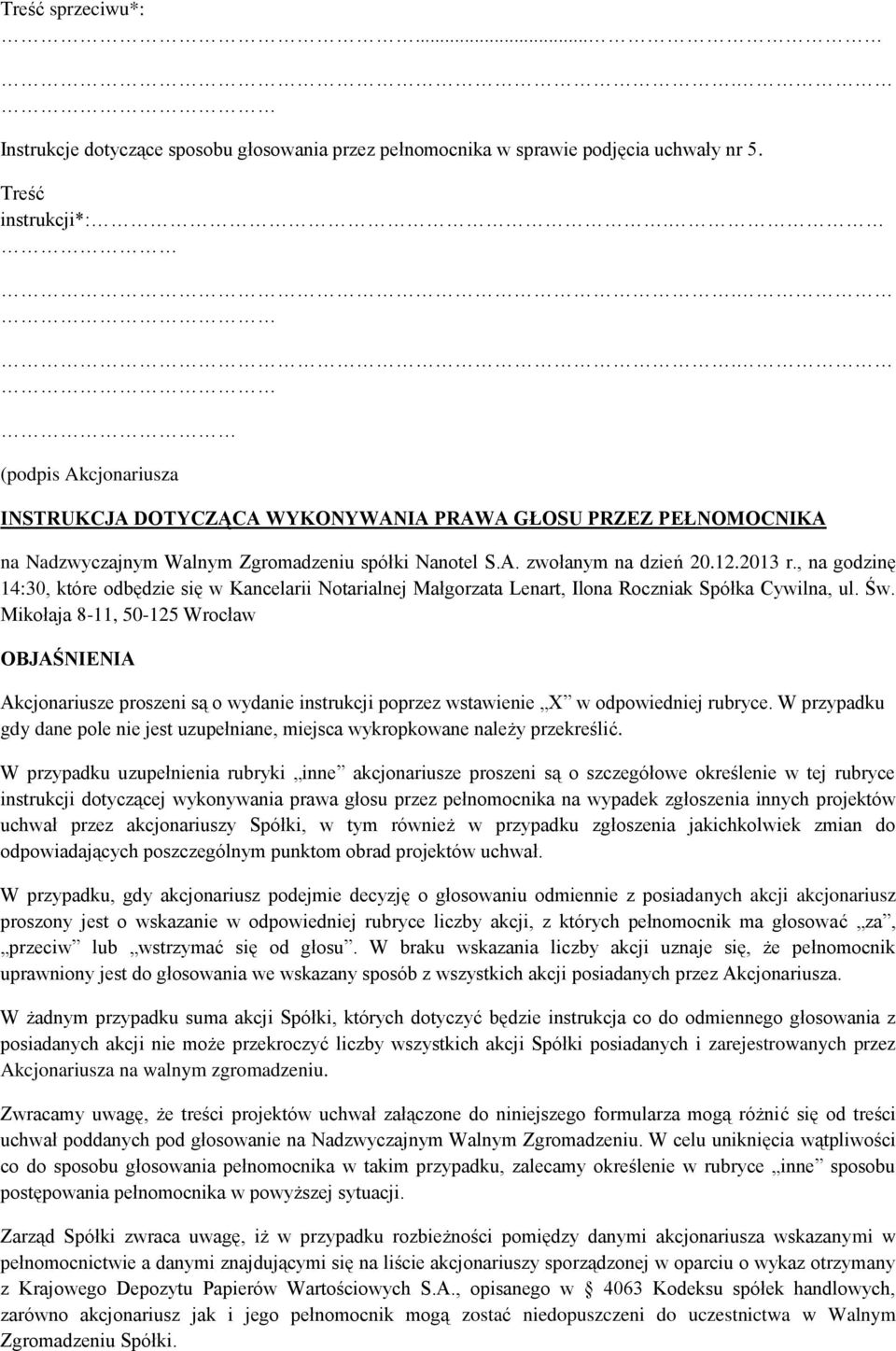 , na godzinę 14:30, które odbędzie się w Kancelarii Notarialnej Małgorzata Lenart, Ilona Roczniak Spółka Cywilna, ul. Św.