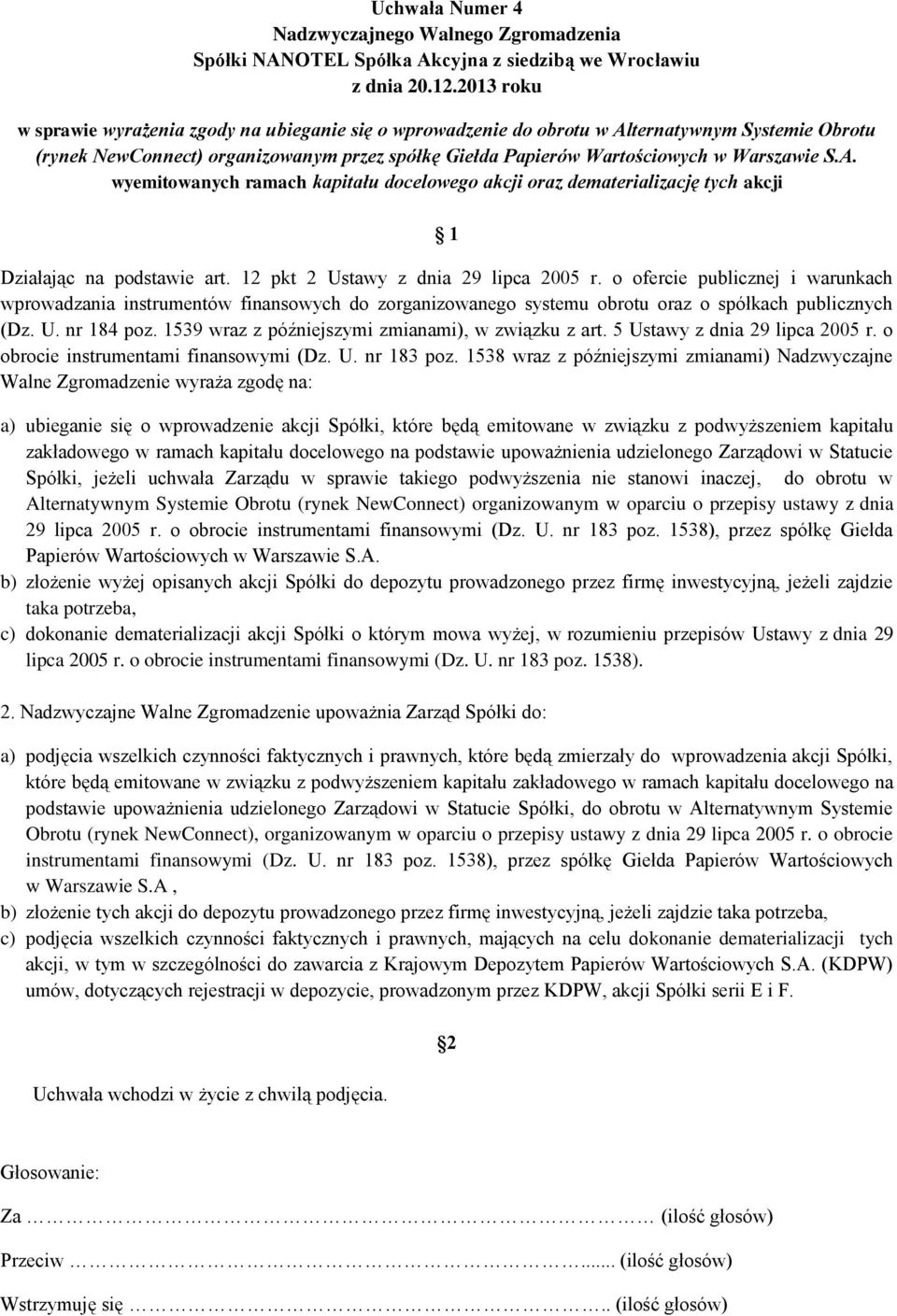 A. wyemitowanych ramach kapitału docelowego akcji oraz dematerializację tych akcji 1 Działając na podstawie art. 12 pkt 2 Ustawy z dnia 29 lipca 2005 r.