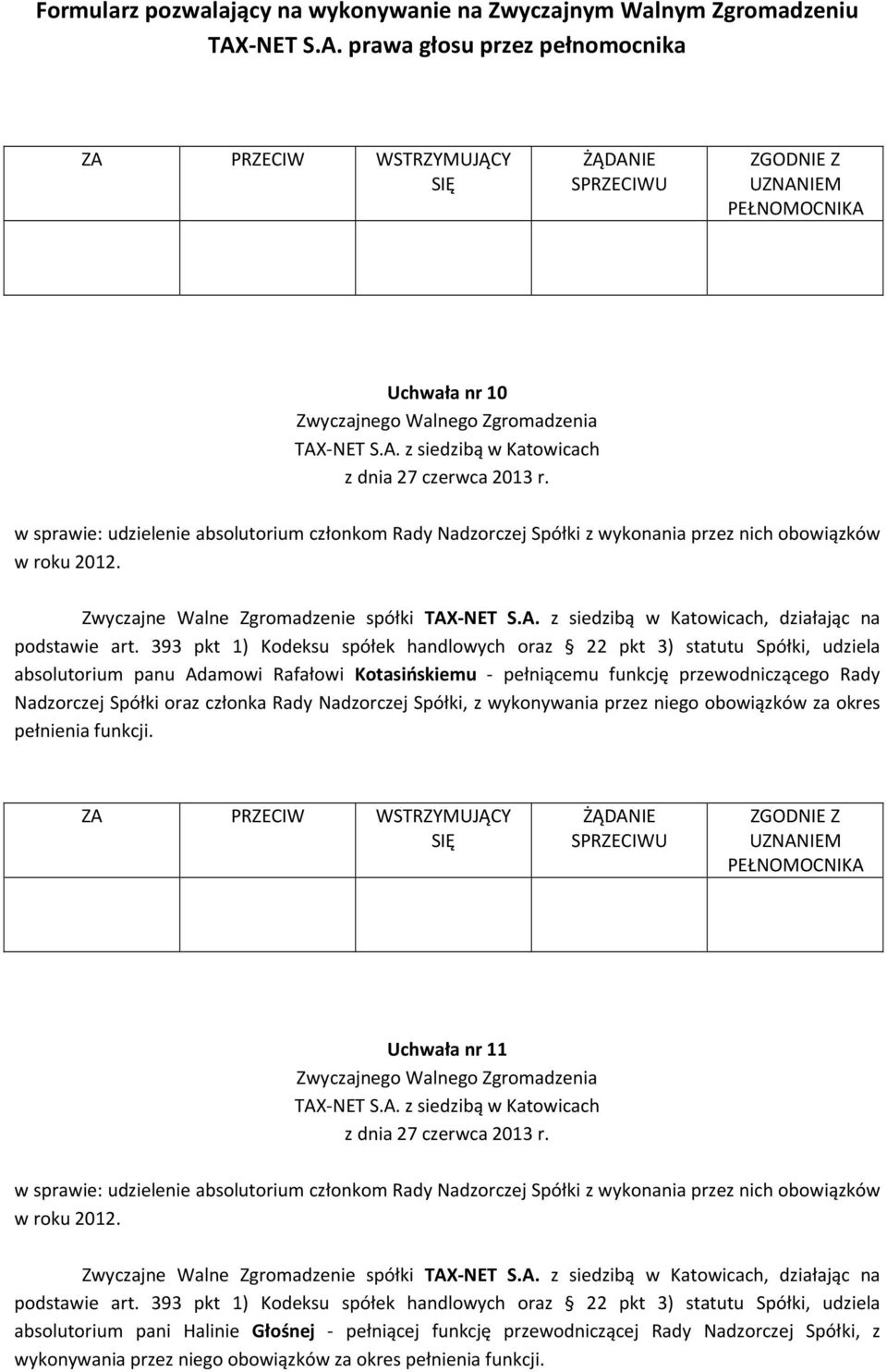 Nadzorczej Spółki, z wykonywania przez niego obowiązków za okres pełnienia funkcji.
