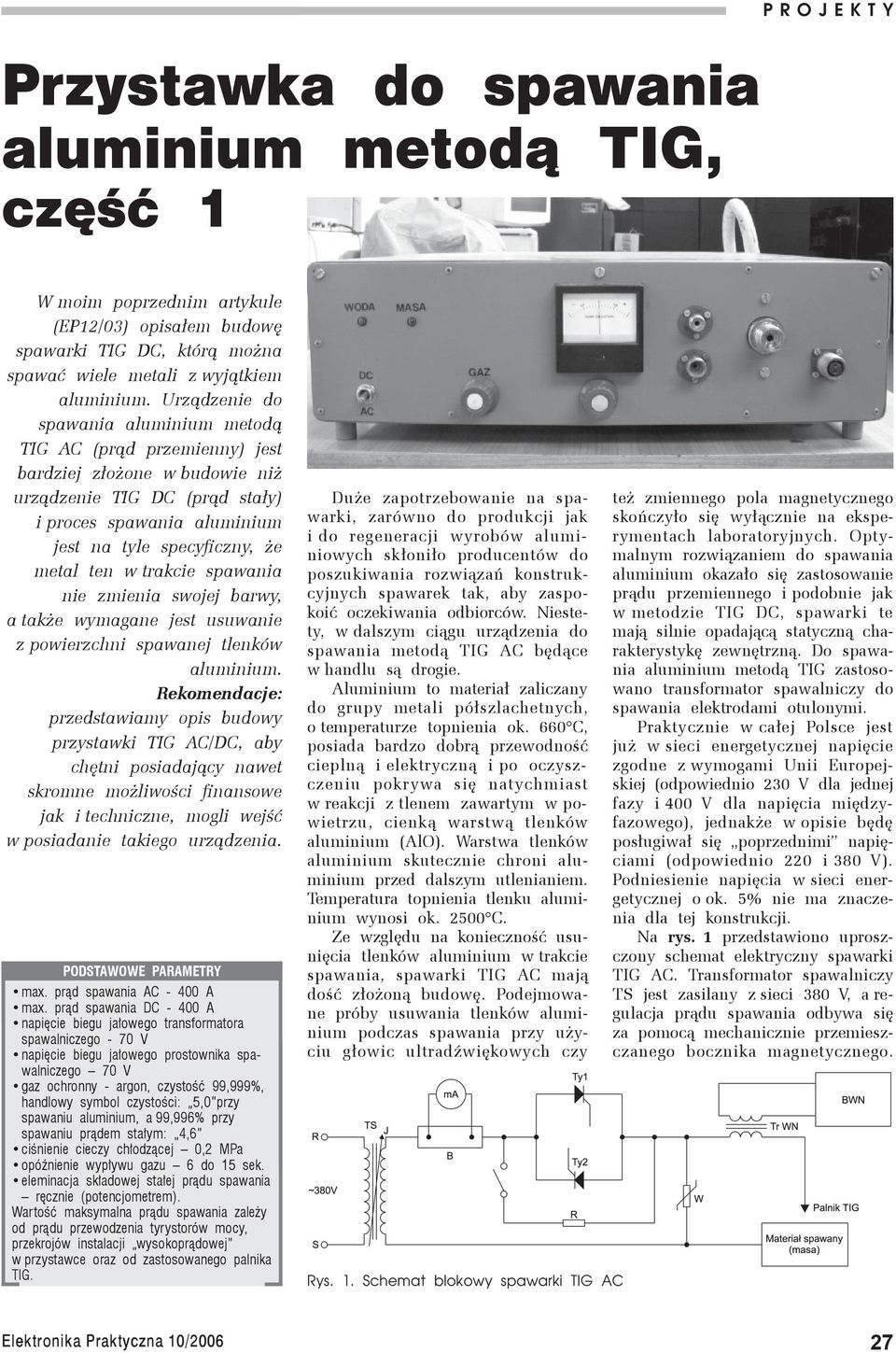 Urządzenie do spawania aluminium metodą TIG AC (prąd przemienny) jest bardziej złożone w budowie niż urządzenie TIG DC (prąd stały) i proces spawania aluminium jest na tyle specyficzny, że metal ten