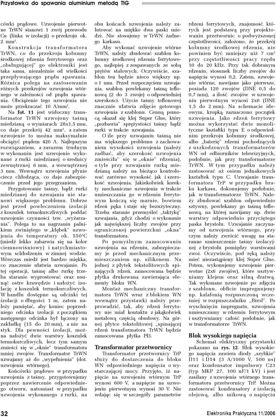 prądu spawania. Różnica polega na zastosowaniu różnych przekrojów uzwojenia wtórnego w zależności od prądu spawania. Obciążenie tego uzwojenia nie może przekraczać 10 A/mm 2. Na fot.