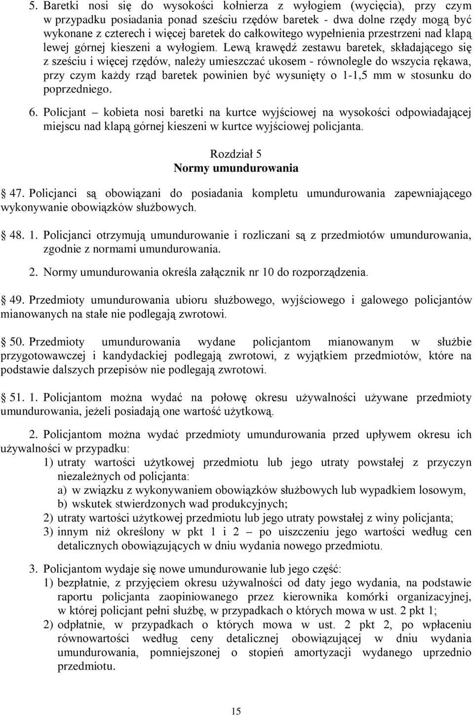Lewą krawędź zestawu baretek, składającego się z sześciu i więcej rzędów, należy umieszczać ukosem - równolegle do wszycia rękawa, przy czym każdy rząd baretek powinien być wysunięty o 1-1,5 mm w